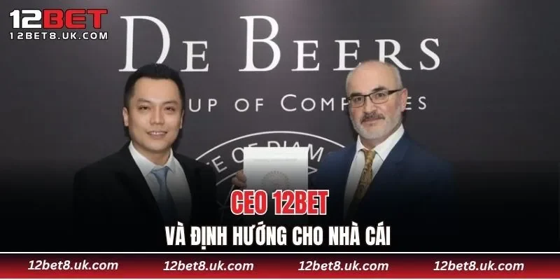 CEO 12BET và định hướng cho nhà cái