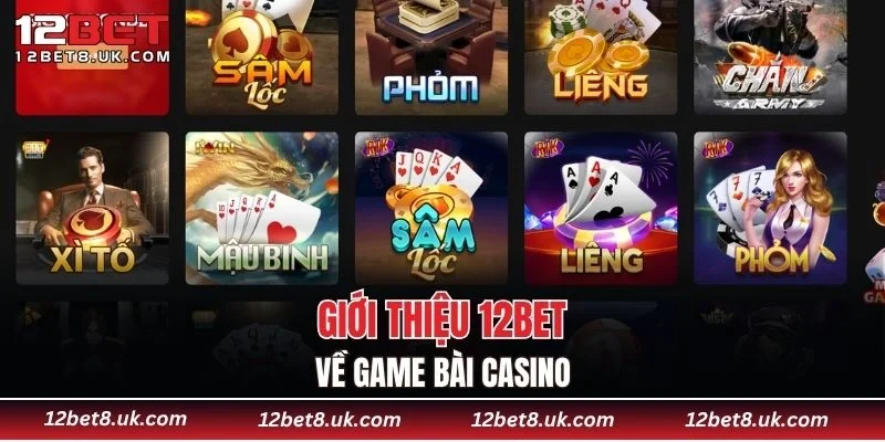 Giới thiệu 12BET về game bài casino