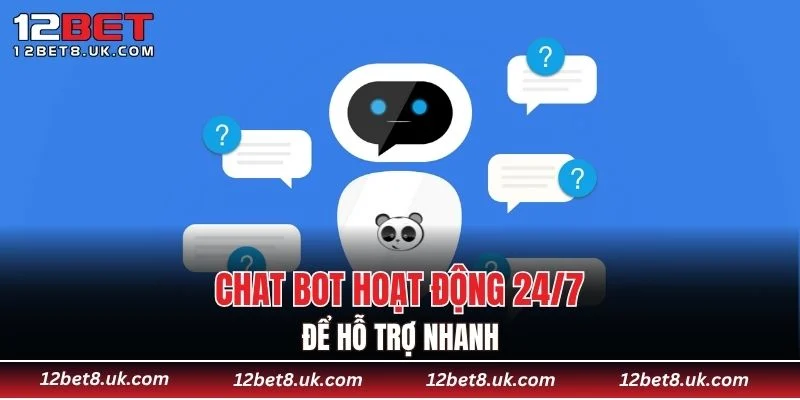 Chat bot hoạt động 24/7 để hỗ trợ nhanh