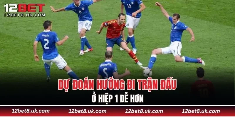 Dự đoán hướng đi trận đấu ở hiệp 1 dễ hơn