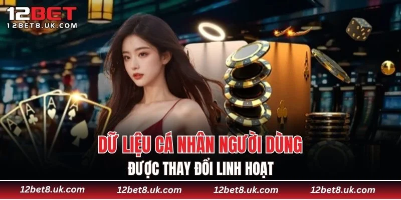 Dữ liệu cá nhân người dùng được thay đổi linh hoạt