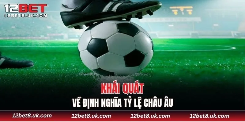 Khái quát về định nghĩa tỷ lệ châu Âu