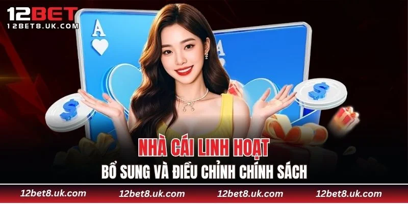 Nhà cái linh hoạt bổ sung và điều chỉnh chính sách