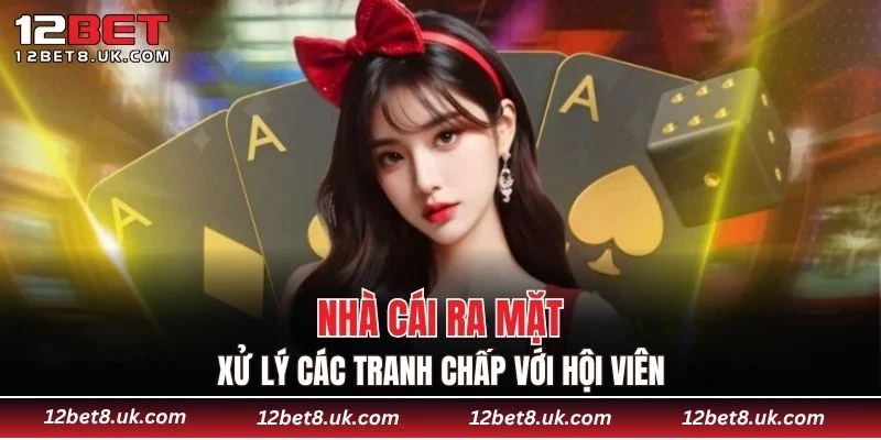 Nhà cái ra mặt xử lý các tranh chấp với hội viên